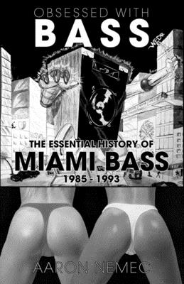 Obsessed with Bass: The Essential History of Miami Bass, 1985-1993 (Scene History)