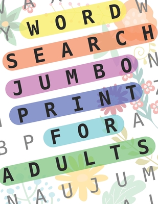 Word Search Jumbo Print For Adults: 100 Puzzles Word Search Extra Large Print For Seniors: Big Wordsearch Book For Adults: Word Search Puzzle Book For Cover Image