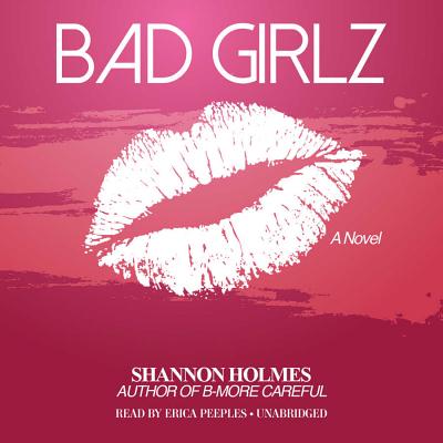 Bad Girlz Lib/E By Shannon Holmes, Erica Peeples (Read by) Cover Image