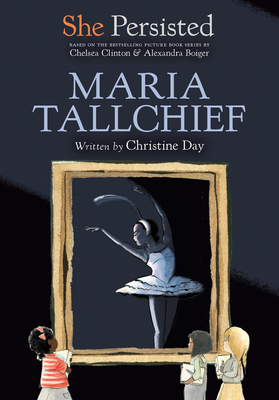 She Persisted: Maria Tallchief By Christine Day, Chelsea Clinton, Alexandra Boiger (Illustrator), Gillian Flint (Illustrator) Cover Image