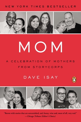 Mom: A Celebration of Mothers from StoryCorps By Dave Isay (Editor), Dave Isay (Introduction by) Cover Image