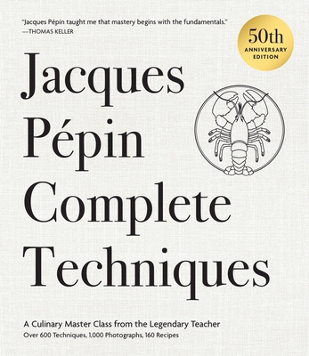 Jacques Pépin Complete Techniques 50th Anniversary Edition: A Culinary Master Class from the Legendary Teacher—Over 600 Techniques, 1,000 Photographs, 160 Recipes (Signed)