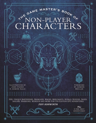 The Game Master's Book of Non-Player Characters: 500+ unique bartenders, brawlers, mages, merchants, royals, rogues, sages, sailors, warriors, weirdos and more for 5th edition RPG adventures (The Game Master Series) Cover Image