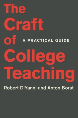 The Craft of College Teaching: A Practical Guide (Skills for Scholars) By Robert DiYanni, Anton Borst Cover Image