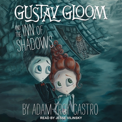Gustav Gloom and the Inn of Shadows By Adam-Troy Castro, Jesse Vilinsky (Read by) Cover Image