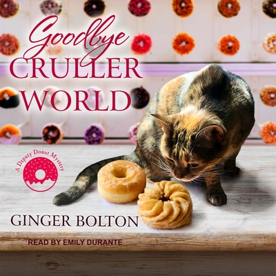 Goodbye Cruller World By Ginger Bolton, Emily Durante (Read by) Cover Image