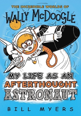 My Life as an Afterthought Astronaut (Incredible Worlds of Wally McDoogle #8) Cover Image