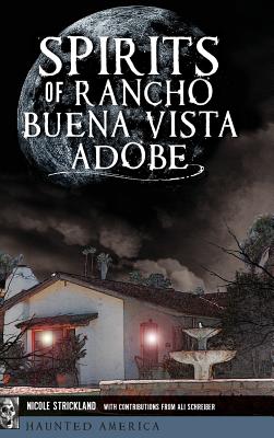 Spirits of Rancho Buena Vista Adobe By Nicole Strickland, Ali Schreiber (With) Cover Image