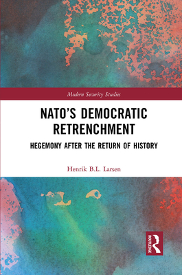 Nato's Democratic Retrenchment: Hegemony After the Return of History Cover Image