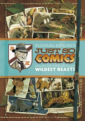 Rudyard Kipling's Just So Comics: Tales of the World's Wildest Beasts (Graphic Spin (Quality Paper)) By Rudyard Kipling, Pedro Rodriguez (Illustrator) Cover Image