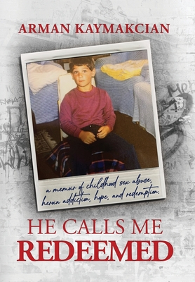 He Calls Me Redeemed: A Memoir of Childhood Sex Abuse, Heroin Addiction, Hope, and Redemption Cover Image