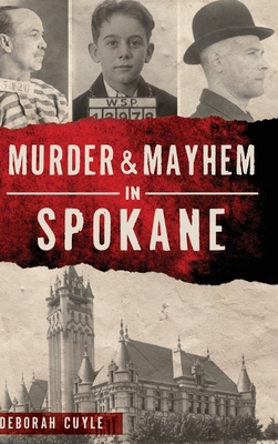 Murder & Mayhem in Spokane By Deborah Cuyle Cover Image