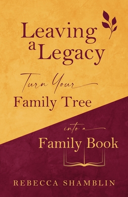 Leaving a Legacy: Turn Your Family Tree into a Family Book Cover Image