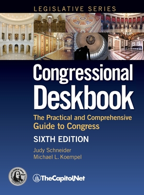 Congressional Deskbook: The Practical and Comprehensive Guide to Congress, Sixth Edition (Congressional Deskbook (Legislative Series)) Cover Image