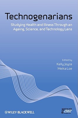 Technogenarians: Studying Health and Illness Through an Ageing, Science, and Technology Lens (Sociology of Health and Illness Monographs #5) Cover Image