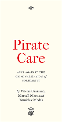 Pirate Care: Acts Against the Criminalization of Solidarity Cover Image