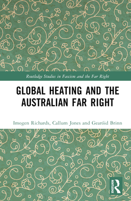 Global Heating and the Australian Far Right (Routledge Studies in Fascism and the Far Right) Cover Image