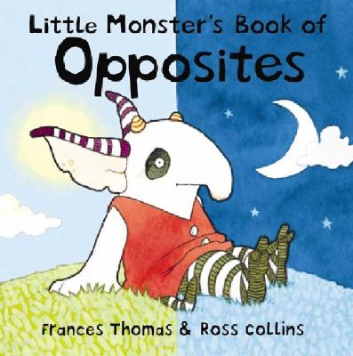 Little Monster's Book of Opposites By Frances Thomas, Ross Collins (Illustrator) Cover Image