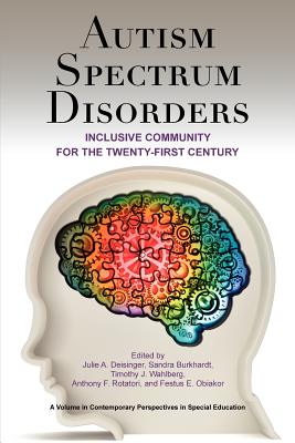 Autism Spectrum Disorders: Inclusive Community for the Twenty-First Century (Contemporary Perspectives in Special Education) By Julie A. Deisinger (Editor), Sandra Burkhardt (Editor), Timothy J. Wahlberg (Editor) Cover Image