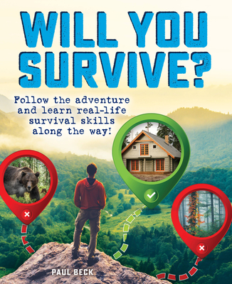 Will You Survive?: Follow the adventure and learn real-life survival skills along the way! By Paul Beck Cover Image