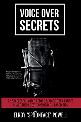 Voice Over Secrets: 22 Successful Voice Actors & Voice Over Artists Share Their Best Experience-based Tips Cover Image