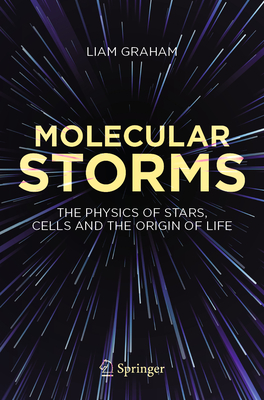 Molecular Storms: The Physics of Stars, Cells and the Origin of Life Cover Image