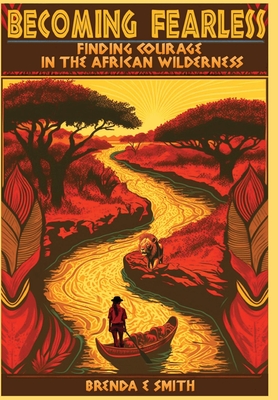 Becoming Fearless: Finding Courage in the African Wilderness Cover Image