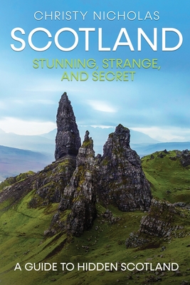 Scotland: Stunning, Strange, and Secret By Christy Nicholas Cover Image