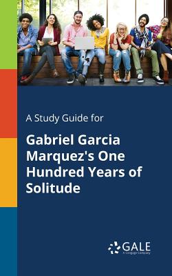 A Study Guide for Gabriel Garcia Marquez's One Hundred Years of Solitude Cover Image