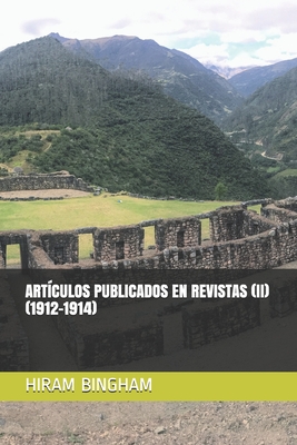 Artículos Publicados En Revistas (II): (1912-1914) By Ignacio Ruiz Martinez (Translator), Hiram Bingham Cover Image