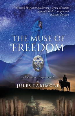 The Muse of Freedom: a Cévenoles Sagas novel By Jules Larimore, Laurie Chittenden (Editor), Gram Telen (Cover Design by) Cover Image