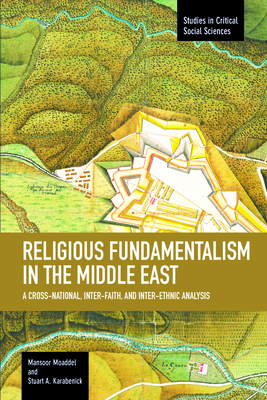Religious Fundamentalism in the Middle East: A Cross-National, Inter-Faith, and Inter-Ethnic Analysis (Studies in Critical Social Sciences #51) Cover Image