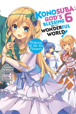 Ocean Touhou Bevæger sig Konosuba: God's Blessing on This Wonderful World!, Vol. 6 (light novel):  Princess of the Six Flowers (Konosuba (light novel) #6) (Paperback) |  Vroman's Bookstore