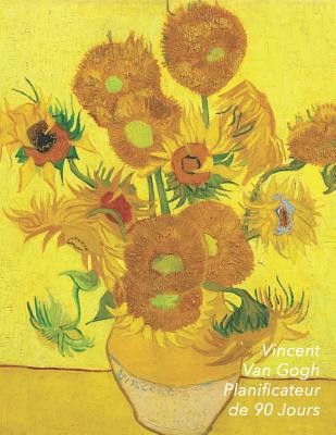Vincent Van Gogh Planificateur de 90 Jours: Tournesols Agenda de 3 Mois Avec Calendrier 2019 Planificateur Quotidien 13 Semaines
