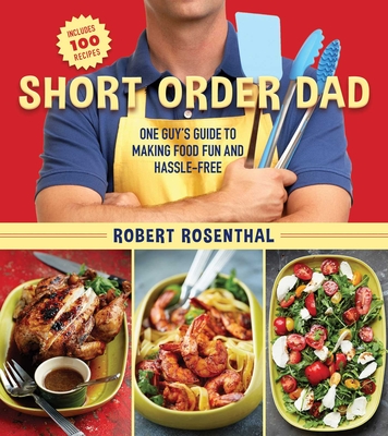 Short Order Dad: One Guy's Guide to Making Food Fun and Hassle-Free Cover Image