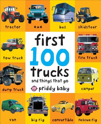 First 100 Trucks: And Things That Go By Roger Priddy Cover Image