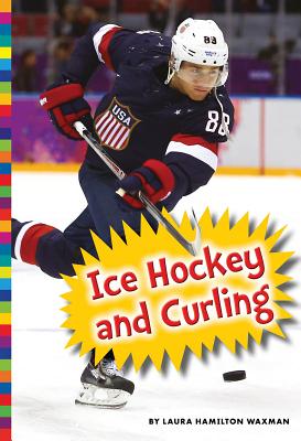 Winter Olympic Sports: Ice Hockey and Curling By Laura Hamilton Waxman Cover Image