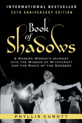 Book of Shadows: A Modern Woman's Journey into the Wisdom of Witchcraft and the Magic of the Goddess Cover Image