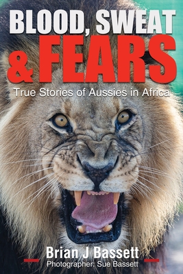 Blood, Sweat & Fears: True Stories of Aussies in Africa