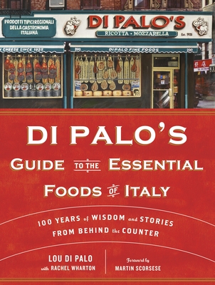 Di Palo's Guide to the Essential Foods of Italy: 100 Years of Wisdom and Stories from Behind the Counter Cover Image