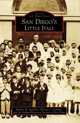 San Diego's Little Italy (Images of America (Arcadia Publishing)) By Kimber M. Quinney, Thomas J. Cesarini, Italian Historical Society of San Diego Cover Image