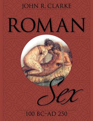 Roman Sex: 100 B.C. to A.D. 250 Cover Image