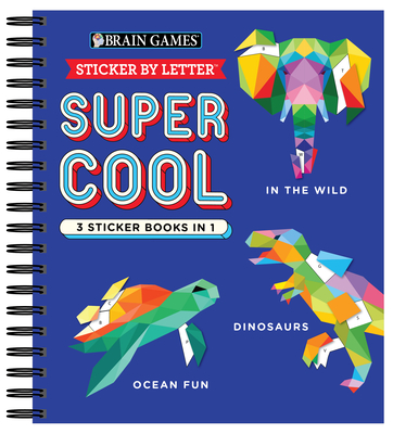 Brain Games - Sticker by Letter: Super Cool - 3 Sticker Books in 1 (30 Images to Sticker: In the Wild, Dinosaurs, Ocean Fun)