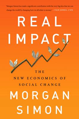 Real Impact: The New Economics of Social Change