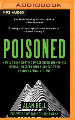 Poisoned: How a Crime-Busting Prosecuter Turned His Medical Mystery Into a Crusade for Environmental Victims Cover Image