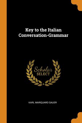 Key to the Italian Conversation-Grammar By Karl Marquard Sauer Cover Image