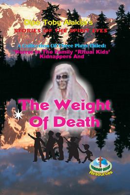 The Weight Of Death: A Collection Of Three Plays By Dipo Toby Alakija Cover Image