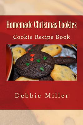 Homemade Christmas Cookies: Cookie Recipe Book By Debbie Miller Cover Image