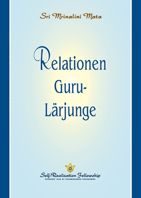 Relationen Guru-Lärjunge (The Guru-Disciple Relationship--Swedish) By Sri Mrinalini Mata Cover Image