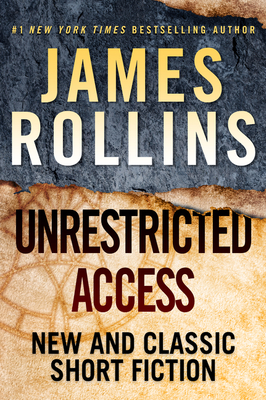 unrestricted access new and classic short fiction james rollins